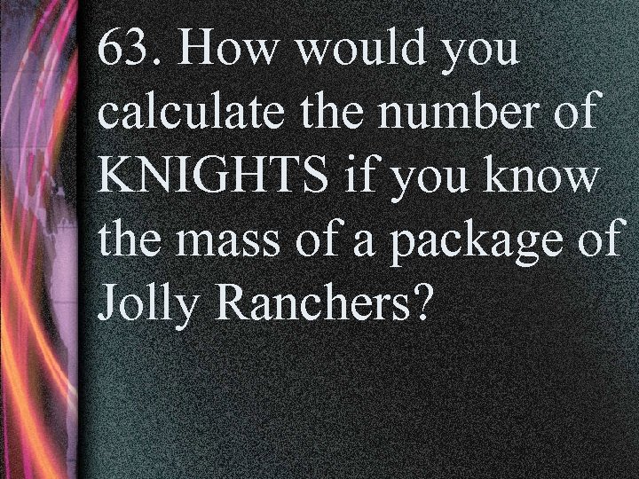 63. How would you calculate the number of KNIGHTS if you know the mass