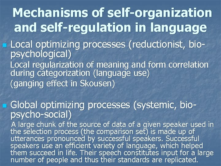 Mechanisms of self-organization and self-regulation in language n Local optimizing processes (reductionist, biopsychological) Local