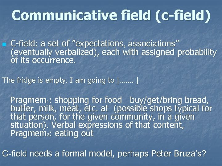 Communicative field (c-field) n C-field: a set of ”expectations, associations” (eventually verbalized), each with