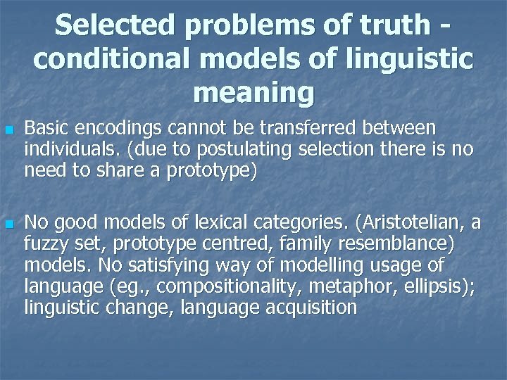 Selected problems of truth conditional models of linguistic meaning n n Basic encodings cannot