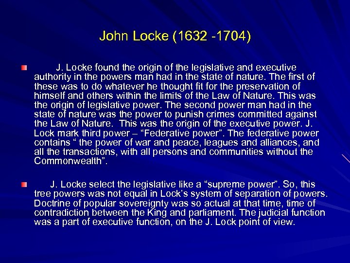 John Locke (1632 -1704) J. Locke found the origin of the legislative and executive