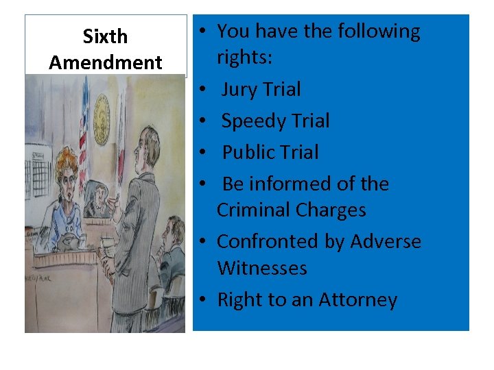 Sixth Amendment • You have the following rights: • Jury Trial • Speedy Trial