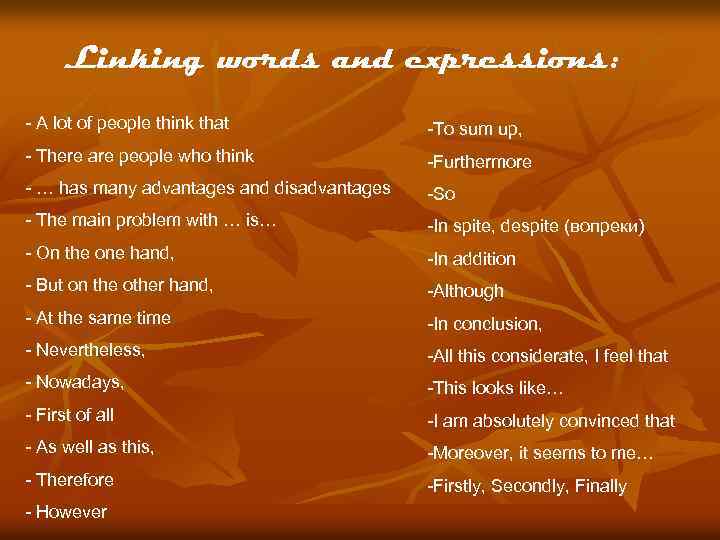Linking words and expressions: - A lot of people think that -To sum up,