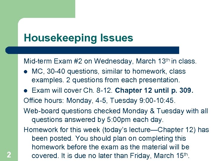 Housekeeping Issues 2 Mid-term Exam #2 on Wednesday, March 13 th in class. l
