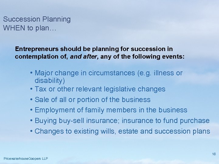 Succession Planning WHEN to plan… Entrepreneurs should be planning for succession in contemplation of,