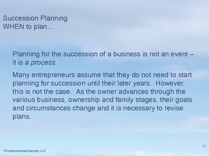 Succession Planning WHEN to plan… Planning for the succession of a business is not