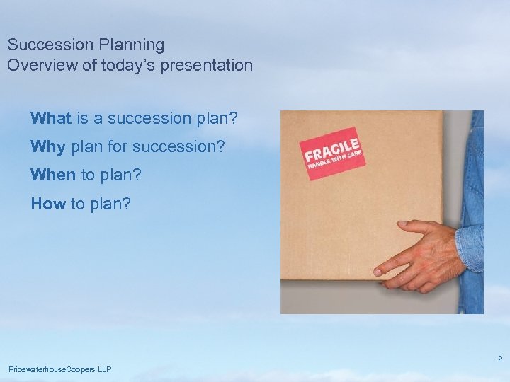 Succession Planning Overview of today’s presentation What is a succession plan? Why plan for