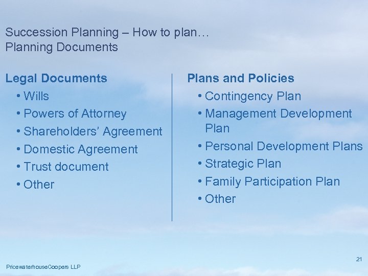 Succession Planning – How to plan… Planning Documents Legal Documents • Wills • Powers