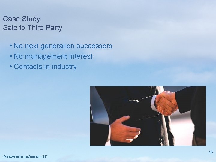 Case Study Sale to Third Party • No next generation successors • No management