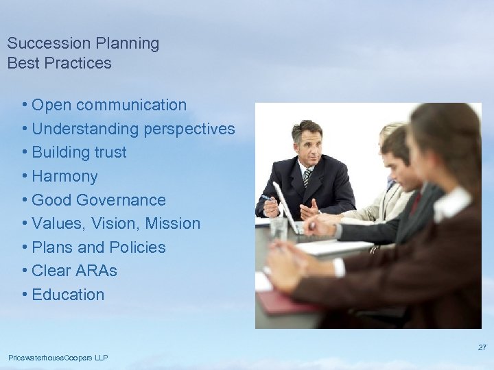 Succession Planning Best Practices • Open communication • Understanding perspectives • Building trust •