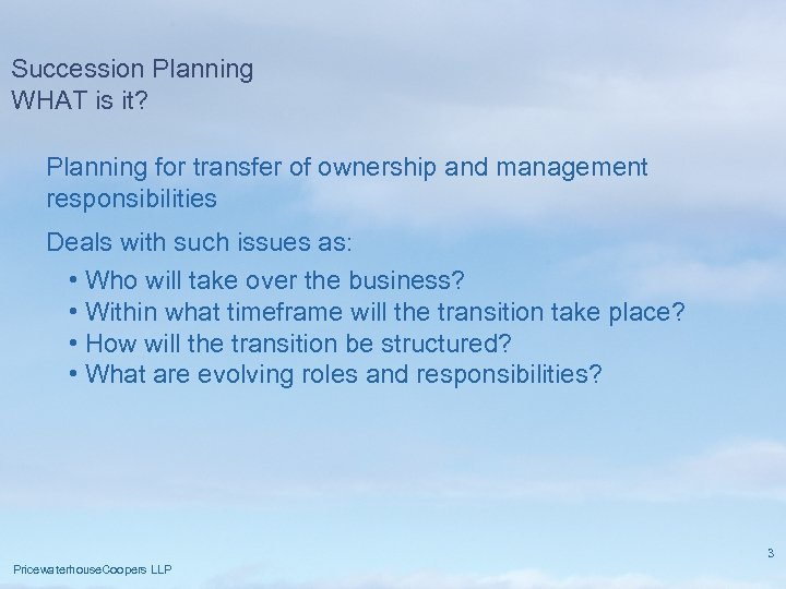 Succession Planning WHAT is it? Planning for transfer of ownership and management responsibilities Deals