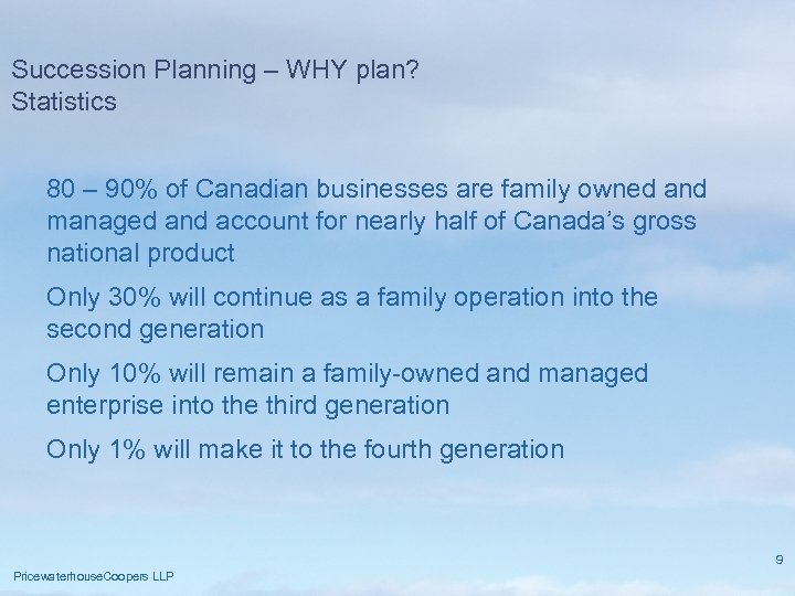 Succession Planning – WHY plan? Statistics 80 – 90% of Canadian businesses are family