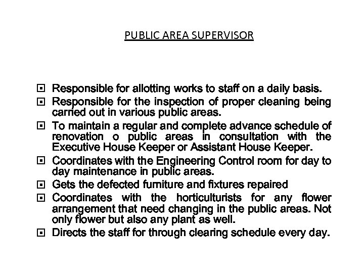 PUBLIC AREA SUPERVISOR Responsible for allotting works to staff on a daily basis. Responsible