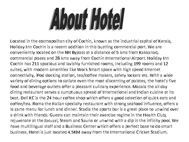 Located in the cosmopolitan city of Cochin, known as the industrial capital of Kerala,