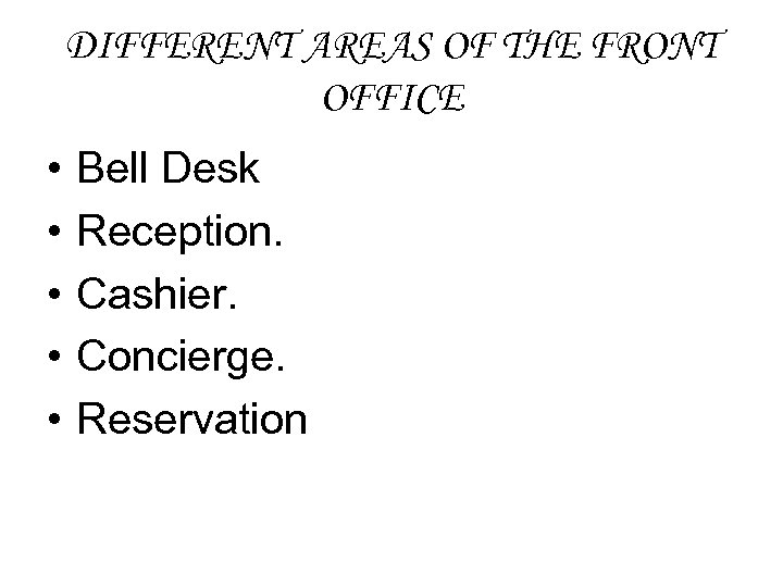 DIFFERENT AREAS OF THE FRONT OFFICE • • • Bell Desk Reception. Cashier. Concierge.