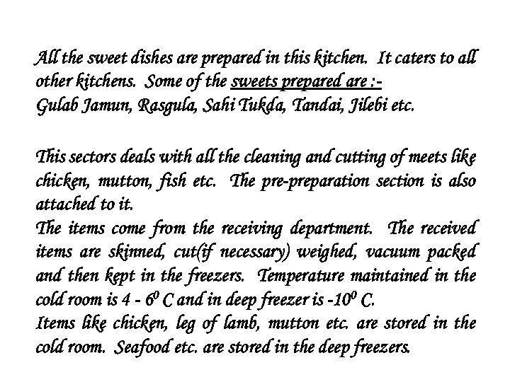 All the sweet dishes are prepared in this kitchen. It caters to all other