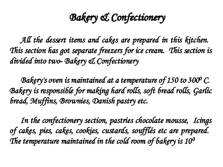 Bakery & Confectionery All the dessert items and cakes are prepared in this kitchen.