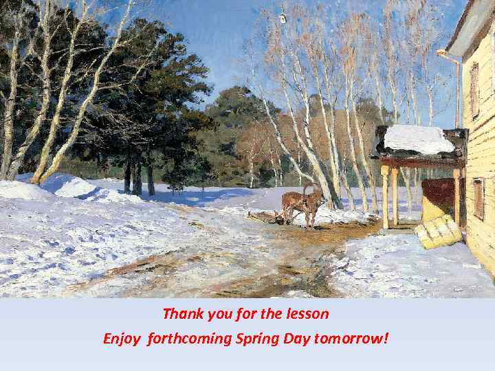 Thank you for the lesson Enjoy forthcoming Spring Day tomorrow! 
