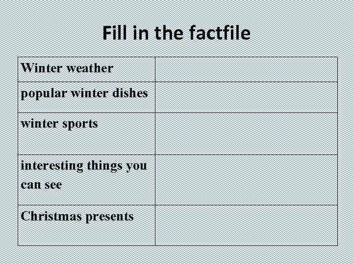 Fill in the factfile Winter weather popular winter dishes winter sports interesting things you