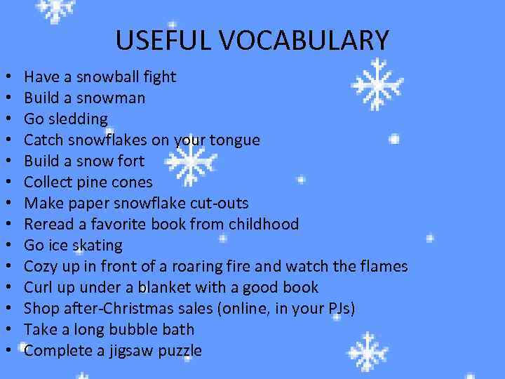 USEFUL VOCABULARY • • • • Have a snowball fight Build a snowman Go