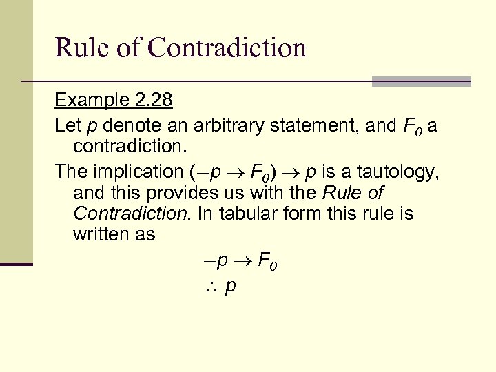 Rule of Contradiction Example 2. 28 Let p denote an arbitrary statement, and F