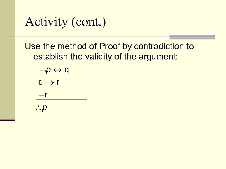 Activity (cont. ) Use the method of Proof by contradiction to establish the validity