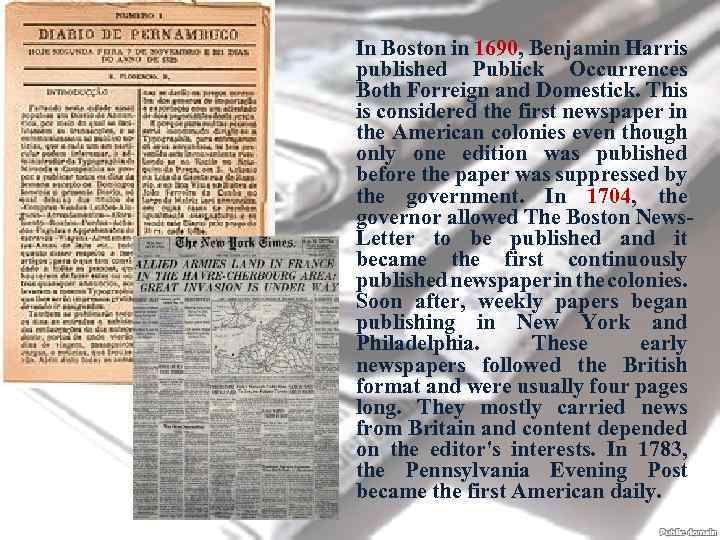 In Boston in 1690, Benjamin Harris published Publick Occurrences Both Forreign and Domestick. This