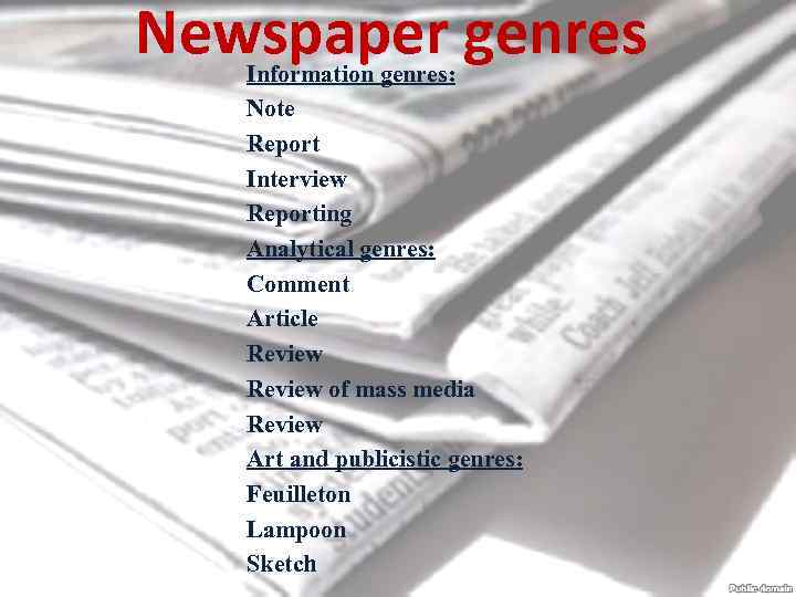 Newspaper genres Information genres: Note Report Interview Reporting Analytical genres: Comment Article Review of