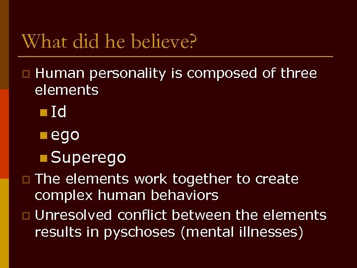 What did he believe? p Human personality is composed of three elements n Id