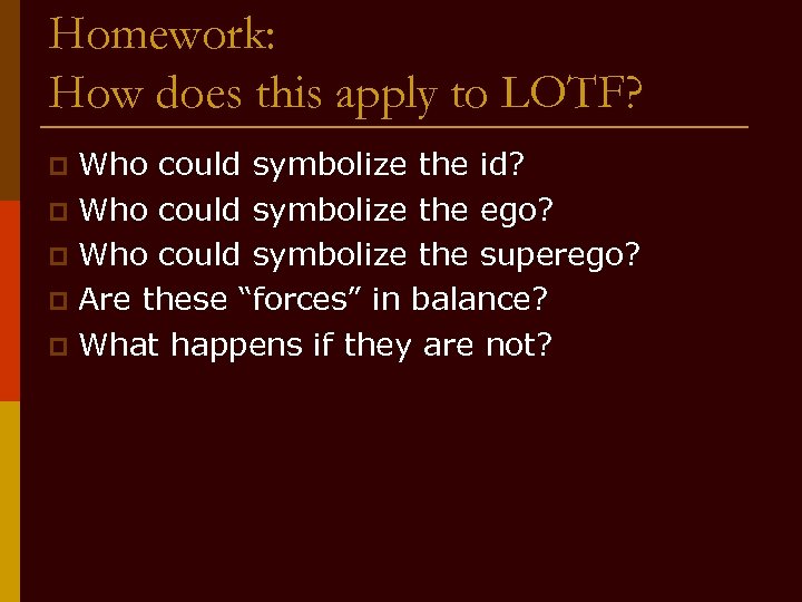 Homework: How does this apply to LOTF? Who could symbolize the id? p Who