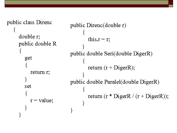 public class Direnc { double r; public double R { get { return r;