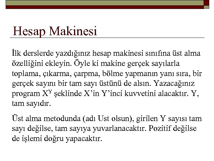 Hesap Makinesi İlk derslerde yazdığınız hesap makinesi sınıfına üst alma özelliğini ekleyin. Öyle ki