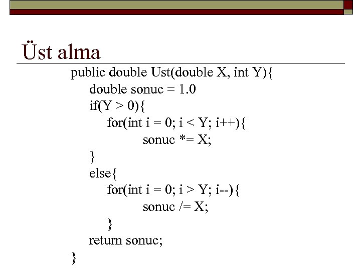 Üst alma public double Ust(double X, int Y){ double sonuc = 1. 0 if(Y