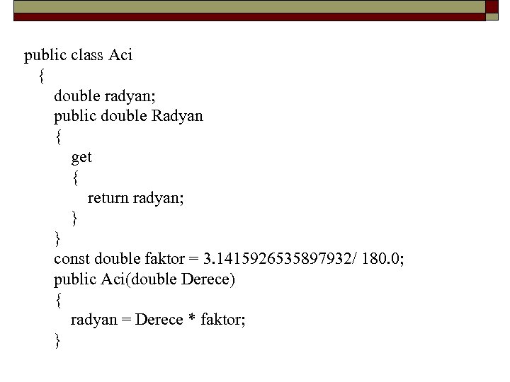  public class Aci { double radyan; public double Radyan { get { return