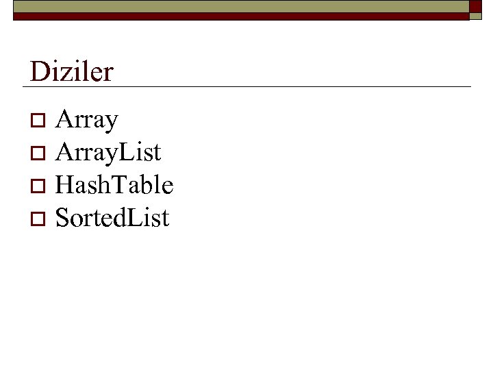 Diziler Array o Array. List o Hash. Table o Sorted. List o 