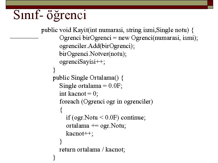 Sınıf- öğrenci public void Kayit(int numarasi, string ismi, Single notu) { Ogrenci bir. Ogrenci