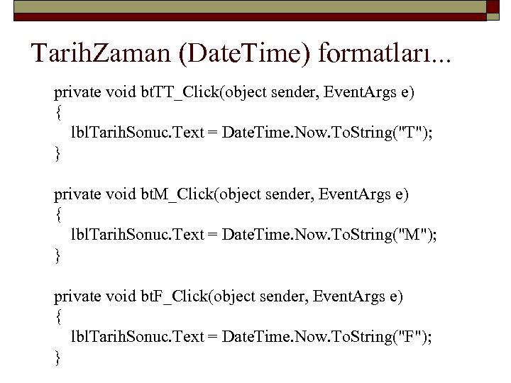 Tarih. Zaman (Date. Time) formatları. . . private void bt. TT_Click(object sender, Event. Args