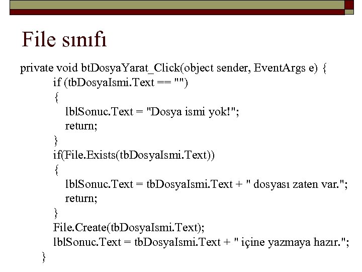 File sınıfı private void bt. Dosya. Yarat_Click(object sender, Event. Args e) { if (tb.