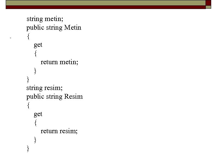  string metin; public string Metin { get { return metin; } string resim;