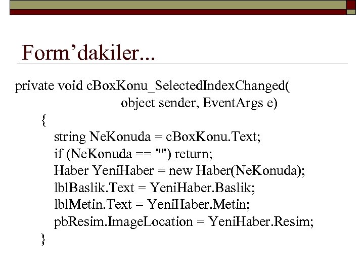 Form’dakiler. . . private void c. Box. Konu_Selected. Index. Changed( object sender, Event. Args