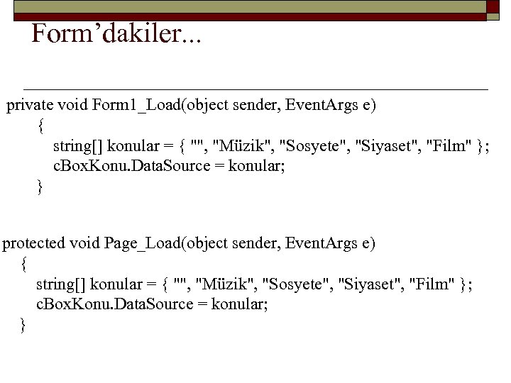 Form’dakiler. . . private void Form 1_Load(object sender, Event. Args e) { string[] konular