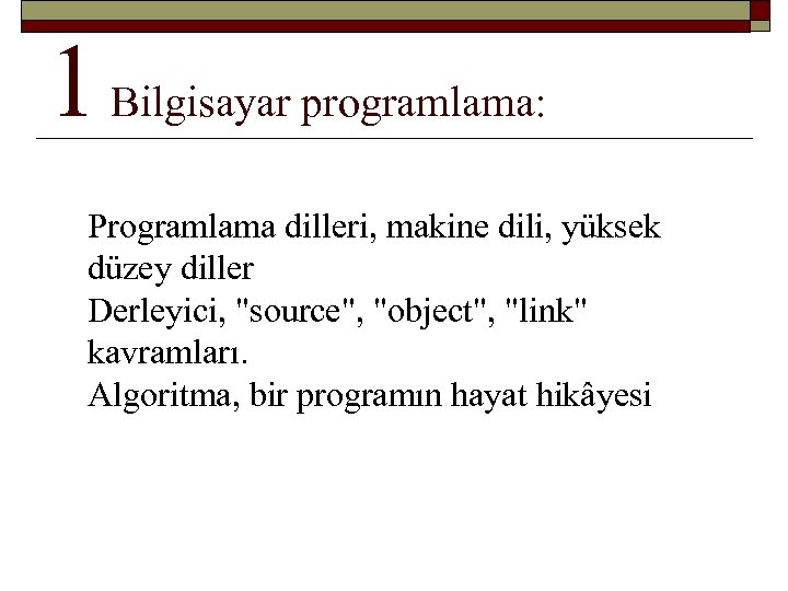 1 Bilgisayar programlama: Programlama dilleri, makine dili, yüksek düzey diller Derleyici, 