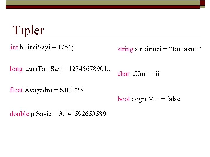 Tipler int birinci. Sayi = 1256; long uzun. Tam. Sayi= 12345678901. . string str.