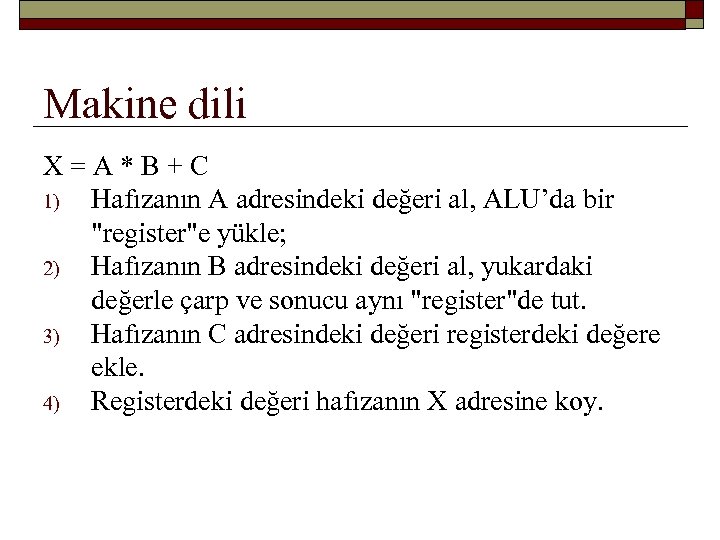 Makine dili X = A * B + C 1) Hafızanın A adresindeki değeri