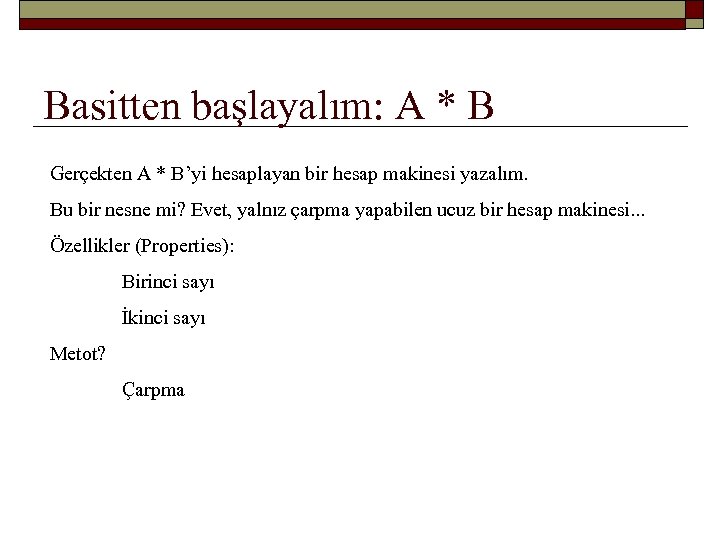 Basitten başlayalım: A * B Gerçekten A * B’yi hesaplayan bir hesap makinesi yazalım.