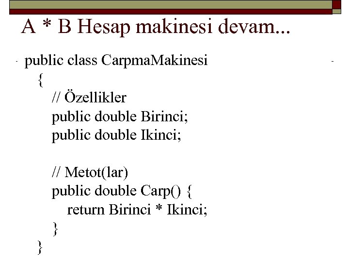 A * B Hesap makinesi devam. . . public class Carpma. Makinesi { //