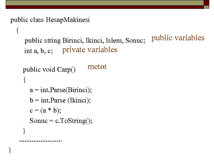  public class Hesap. Makinesi { public string Birinci, Ikinci, Islem, Sonuc; public variables