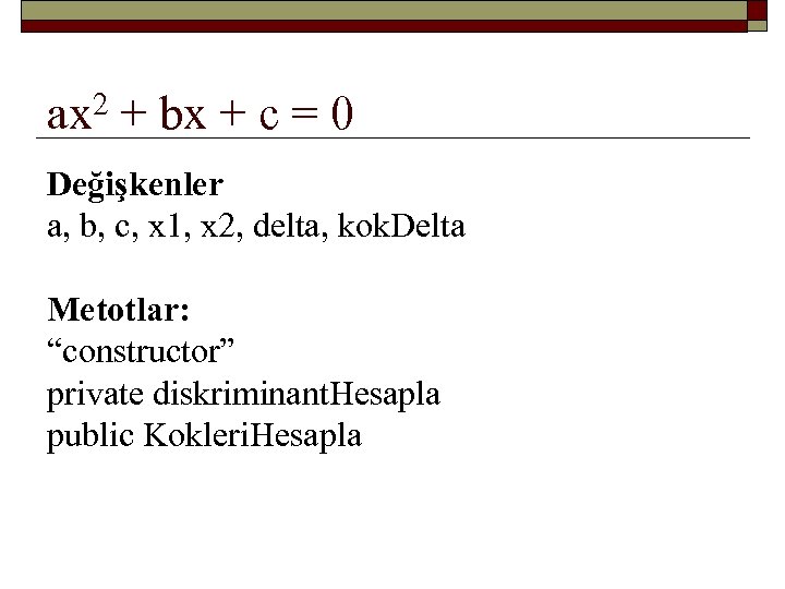 ax 2 + bx + c = 0 Değişkenler a, b, c, x 1,