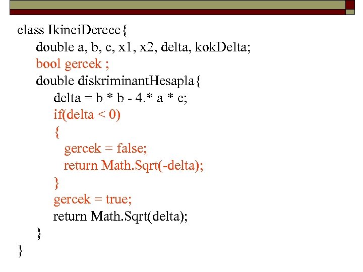 class Ikinci. Derece{ double a, b, c, x 1, x 2, delta, kok. Delta;