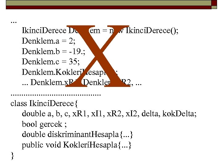 . . . X Ikinci. Derece Denklem = new Ikinci. Derece(); Denklem. a =